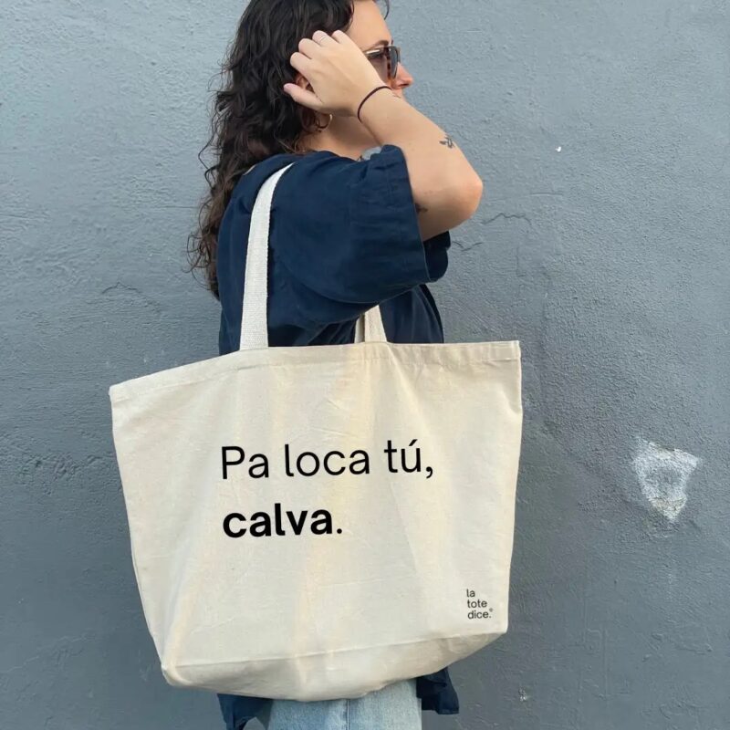 ToteTOP - Pa loca tú, calva.